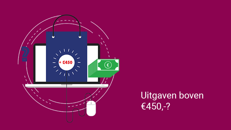 Uitgaven boven €450? Uitgaven boven €450?