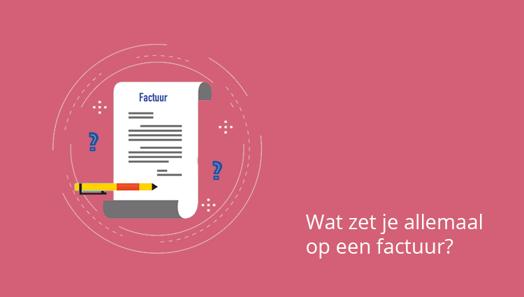 Wat zet je op een factuur? Wat zet je op een factuur?